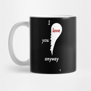 I love you anyway Mug